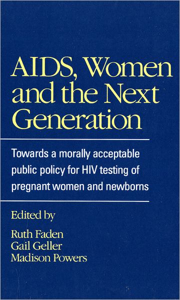 AIDS, Women, and the Next Generation: Towards a Morally Acceptable Public Policy for HIV Testing of Pregnant Women and Newborns