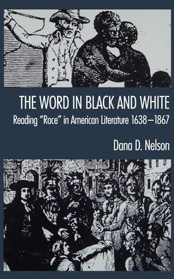 The Word in Black and White: Reading Race in American Literature, 1638-1867
