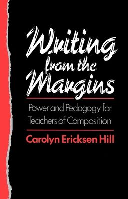 Writing from the Margins: Power and Pedagogy for Teachers of Composition