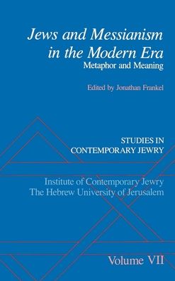 Studies in Contemporary Jewry: Jews and Messianism in the Modern Era - Metaphor and Meaning