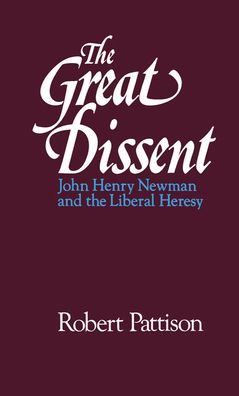 Great Dissent: John Henry Newman and the Liberal Heresy