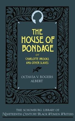 The House of Bondage: Or Charlotte Brooks and Other Slaves