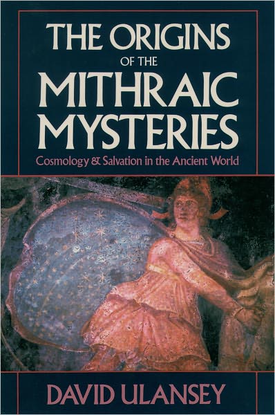 The Origins of the Mithraic Mysteries: Cosmology & Salvation in the Ancient World