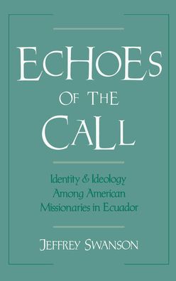 Echoes of the Call: Identity and Ideology among American Missionaries in Ecuador