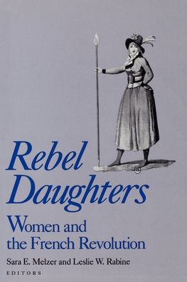 Rebel Daughters: Women and the French Revolution