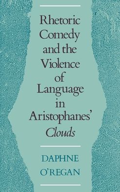 Rhetoric, Comedy, & the Violence of Language in Aristophanes Clouds
