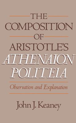 The Composition of Aristotle's Athenaion Politeia: Observation and Explanation