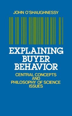 Explaining Buyer Behavior: Central Concepts and Philosophy of Science Issues