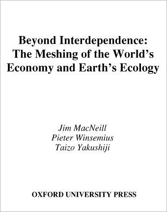 Beyond Interdependence: The Meshing of the World's Economy and the Earth's Ecology