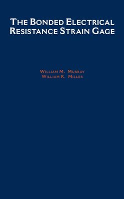 The Bonded Electrical Resistance Strain Gage: An Introduction
