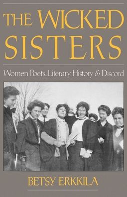 The Wicked Sisters; Women Poets, Literary History, and Discord