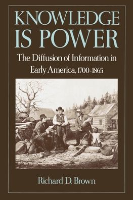 Knowledge Is Power: The Diffusion of Information in Early America, 1700-1865