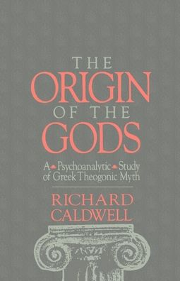 The Origin of the Gods: A Psychoanalytic Study of Greek Theogonic Myth