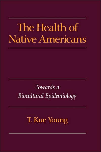 The Health of Native Americans: Towards a Biocultural Epidemiology