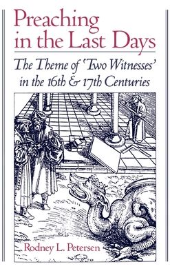 Preaching in the Last Days: The Theme of Two Witnesses in the 16th and 17th Centuries