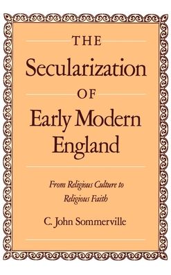 The Secularization of Early Modern England: From Religious Culture to Religious Faith