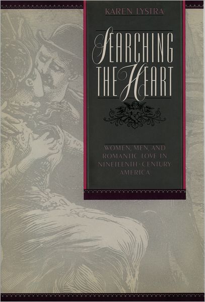 Searching the Heart: Women, Men, and Romantic Love in Nineteenth-Century America