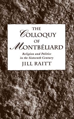 The Colloquy of Montbi'Aliard: Religion and Politics in the Sixteenth Century