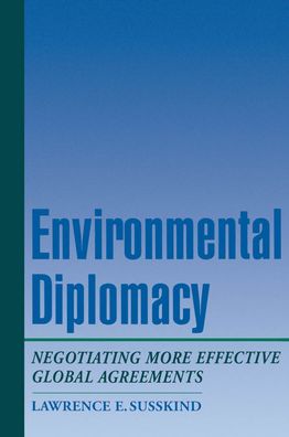 Environmental Diplomacy; Negotiating More Effective Global Agreements
