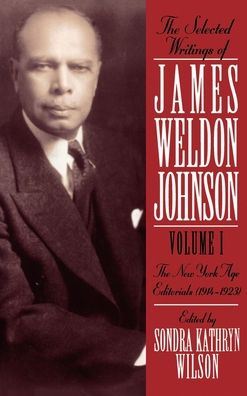 The Selected Writings of James Weldon Johnson: New York Age Editorials (1914-1923)