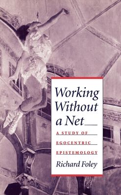 Working Without a Net: A Study of Egocentric Epistemology