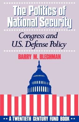 The Politics of National Security: Congress and U. S. Defense Policy