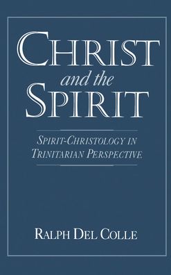 Christ and the Spirit: Spirit-Christology in Trinitarian Perspectives