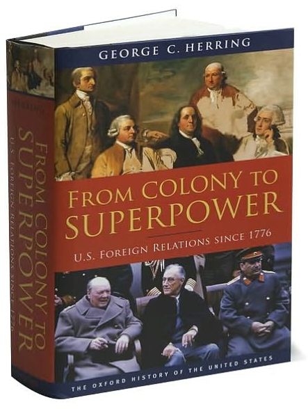 From Colony to Superpower: U.S. Foreign Relations since 1776