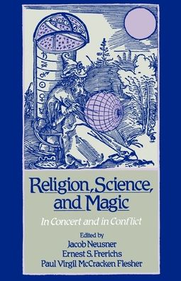 Religion, Science, and Magic; In Concert and in Conflict
