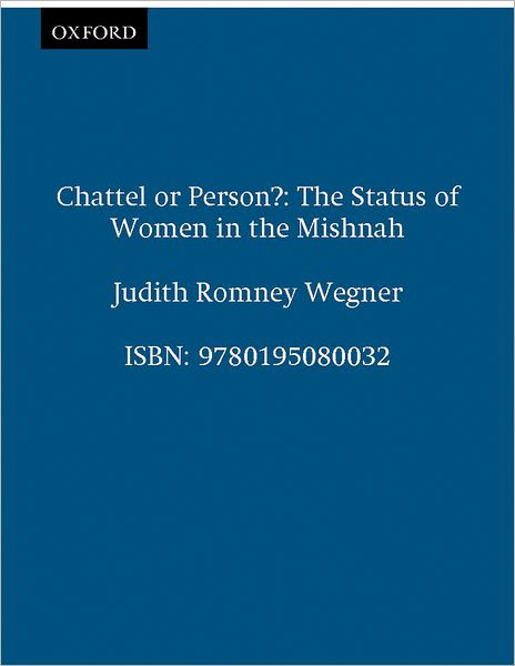 Chattel or Person?: The Status of Women in the Mishnah