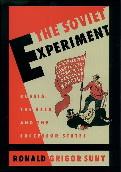 The Soviet Experiment: Russia, the U. S. S. R. , and the Successor States