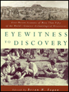 Eyewitness to Discovery: First-Person Accounts of More Than Fifty of the World's Greatest Archaeological Discoveries