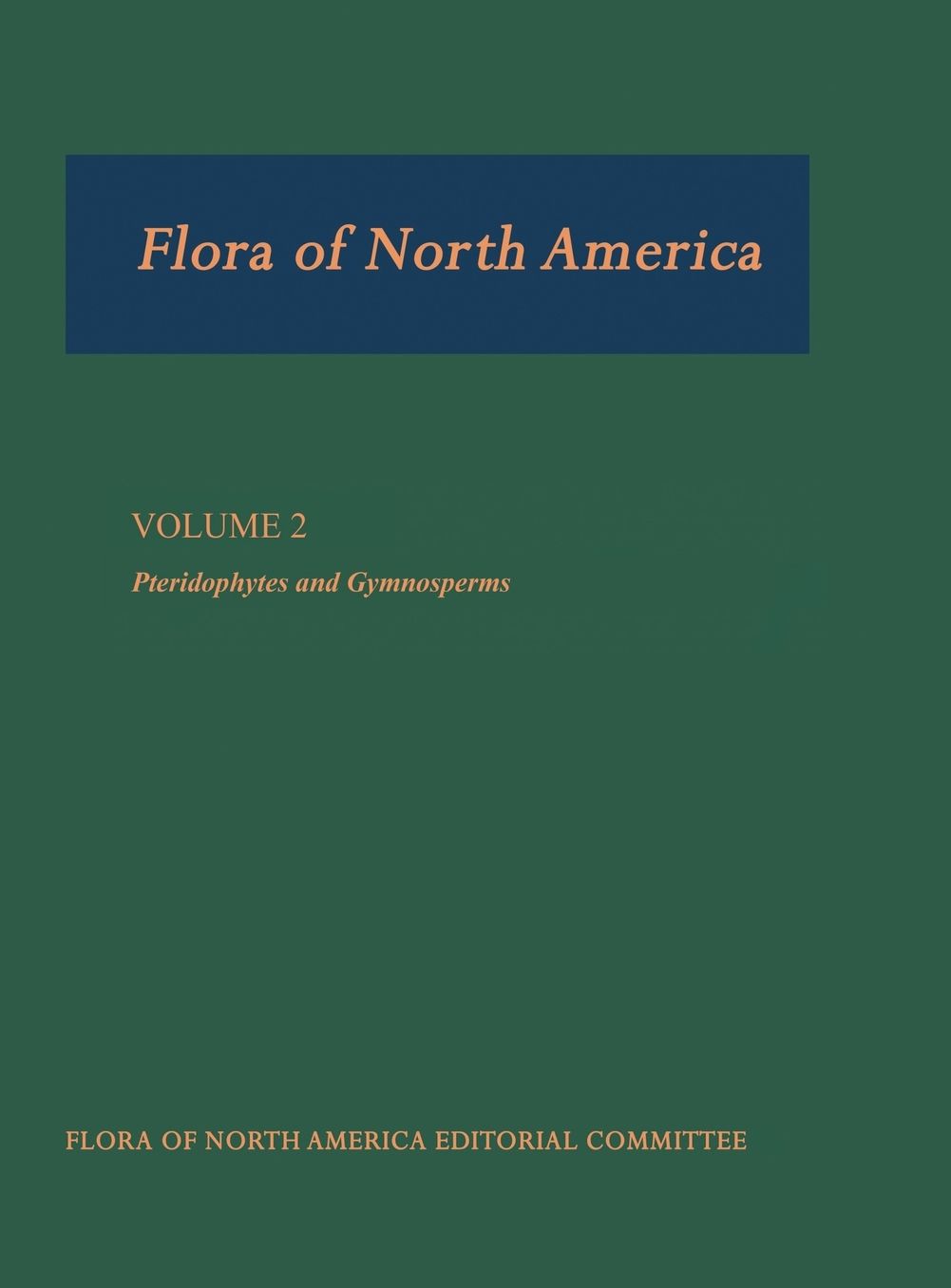 Flora of North America: North of Mexico Volume 2: Pteridophytes and Gymnosperms