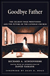 GOODBYE FATHER: The Celibate Male Priesthood and the Future of the Catholic Church