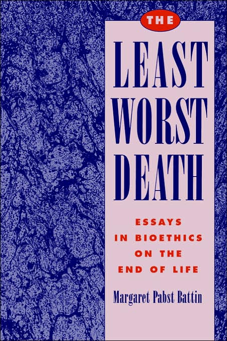 The Least Worst Death: Essays in Bioethics on the End of Life
