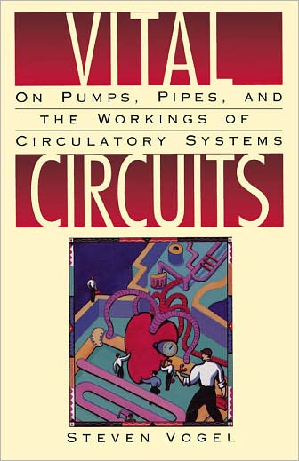 Vital Circuits: On Pumps, Pipes, and the Workings of Circulatory Systems