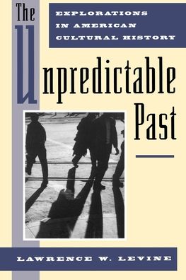 The Unpredictable Past: Explorations in American Cultural History