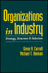 Organizations in Industry: Strategy, Structure, and Selection
