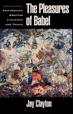 The Pleasures of Babel: Contemporary American Literature and Theory