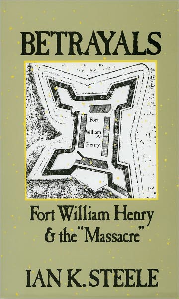 Betrayals: Fort William Henry and the "Massacre"