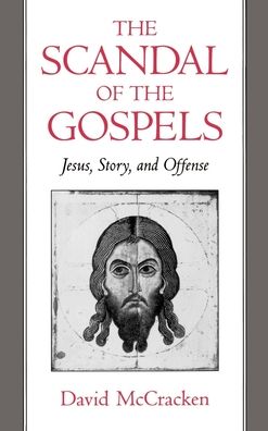 The Scandal of the Gospels: Jesus, Story, and Offense