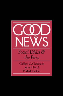 Good News: Social Ethics and the Press