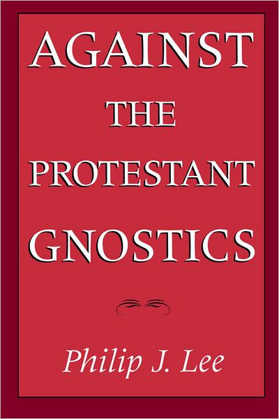 Against The Protestant Gnostics