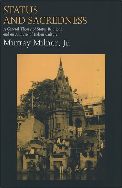 Status and Sacredness: A General Theory of Status Relations and an Analysis of Indian Culture