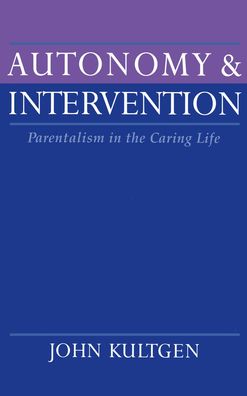 Autonomy and Intervention: Parentalism in the Caring Life