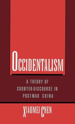 Occidentalism: A Theory of Counter-Discourse in Post-Mao China
