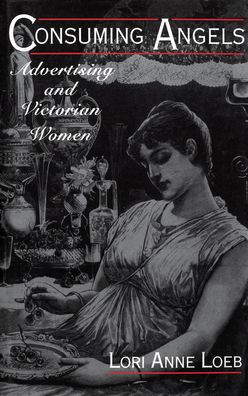 Consuming Angels: Advertising and Victorian Women