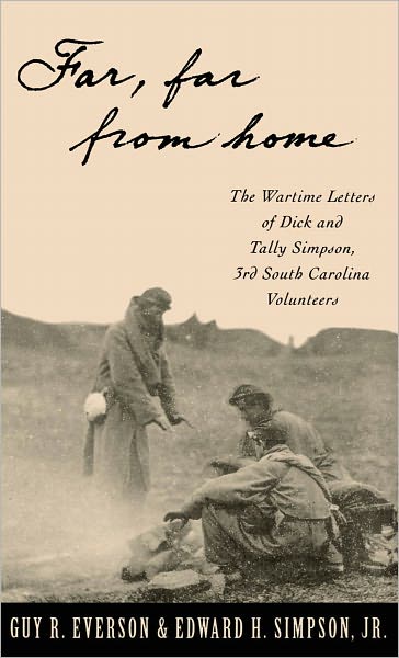 Far, Far from Home: The Wartime Letters of Dick and Tally Simpson, Third South Carolina Volunteers