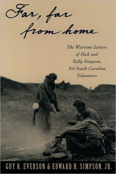 Far, Far from Home: The Wartime Letters of Dick and Tally Simpson - Third South Carolina Volunteers