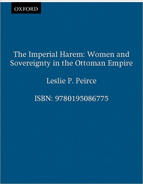 The Imperial Harem: Women and Sovereignty in the Ottoman Empire
